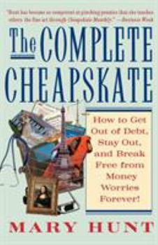 Paperback The Complete Cheapskate: How to Get Out of Debt, Stay Out, and Break Free from Money Worries Forever Book