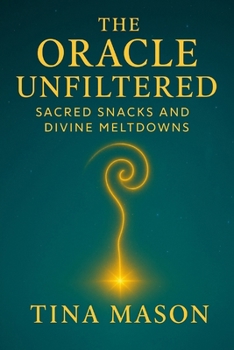 Paperback The Oracle Unfiltered: Sacred Snacks and Divine Meltdowns Book