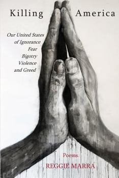 Paperback Killing America: Our United States of Ignorance, Fear, Bigotry, Violence and Greed Book