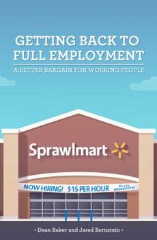 Paperback Getting Back to Full Employment: A Better Bargain for Working People Book