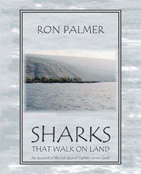 Paperback Sharks That Walk On Land: An account of the last days of Captain James Cook Book