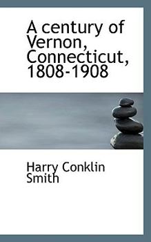 Hardcover A Century of Vernon, Connecticut, 1808-1908 Book