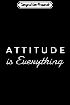 Composition Notebook: Attitude is Everything Humorous Motivational Quote Long Sleeve  Journal/Notebook Blank Lined Ruled 6x9 100 Pages