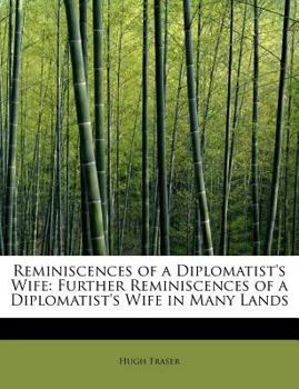 Paperback Reminiscences of a Diplomatist's Wife: Further Reminiscences of a Diplomatist's Wife in Many Lands Book