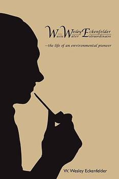 Paperback Wwe: W. Wesley Eckenfelder-Waste Water Extraordinaire: -the life of an environmental pioneer Book
