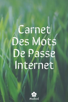 Carnet Des Mots De Passe Internet: Un carnet parfait pour protéger tous vos noms d'utilisateur et mots de passe (French Edition)