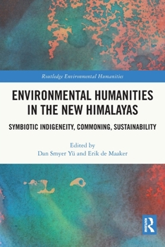 Paperback Environmental Humanities in the New Himalayas: Symbiotic Indigeneity, Commoning, Sustainability Book