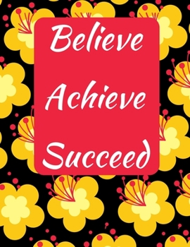 Paperback Believe Achieve Succeed: Daily Weekly Monthly Planner Tracker and Organizer - Reach Your Goals and Dreams Today (yellow floral design) Book