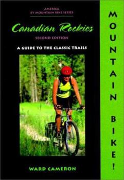 Paperback Mountain Bike! the Canadian Rockies: A Guide to the Classic Trails Book