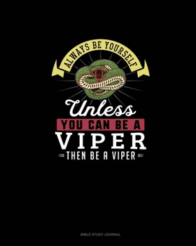 Paperback Always Be Yourself Unless You Can Be A Viper Then Be A Viper: Bible Study Journal Book
