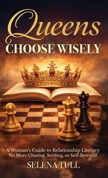 Hardcover Queens Choose Wisely: A Woman's Guide to Relationship Literacy-No More Chasing, Settling, or Self-Betrayal Book