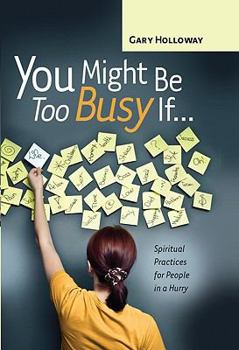 Hardcover You Might Be Too Busy If...: Spiritual Practices for People in a Hurry Book