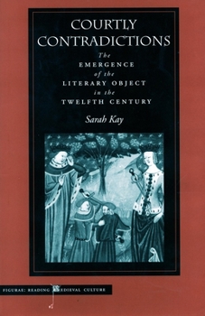 Hardcover Courtly Contradictions: The Emergence of the Literary Object in the Twelfth Century Book