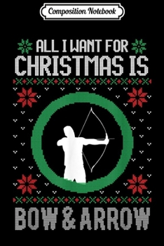 Paperback Composition Notebook: All I Want For Chrismas Is Bow and Arrow Archery Lover Journal/Notebook Blank Lined Ruled 6x9 100 Pages Book