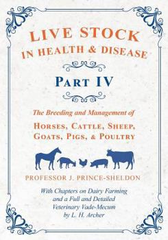 Paperback Live Stock in Health and Disease - Part IV - The Breeding and Management of Horses, Cattle, Sheep, Goats, Pigs, and Poultry - With Chapters on Dairy F Book