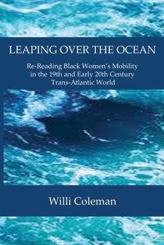 Paperback Leaping Over the Ocean: Re-Reading Black Women's Mobility in the 19th and Early 20th Century Trans-Atlantic World Book