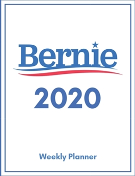 Paperback Bernie 2020 Weekly Planner - Calendar and Weekly Planner For Bernie Sanders Supporters Book