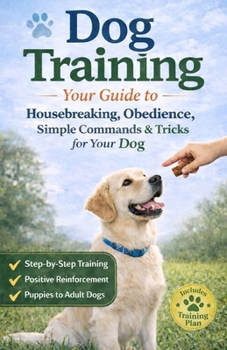 Paperback Dog Training: Your Guide to Housebreaking, Obedience, Simple Commands & Tricks for Your Dog Book