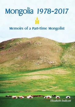 Paperback Mongolia 1978-2017: Memoirs of a Part-Time Mongolist Book