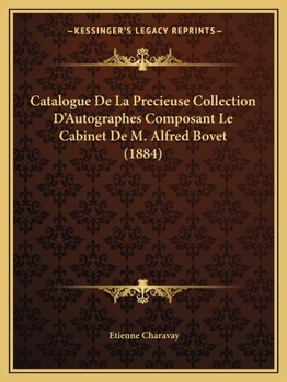 Paperback Catalogue De La Precieuse Collection D'Autographes Composant Le Cabinet De M. Alfred Bovet (1884) [French] Book