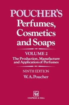Poucher's Perfumes, Cosmetics and Soaps: Volume 2 the Production, Manufacture and Application of Perfumes (Poucher's Perfumes, Cosmetics, and Soaps)