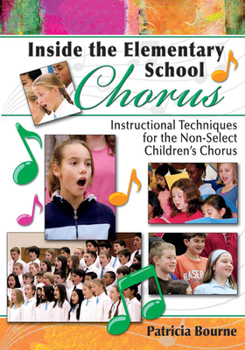 Paperback Inside the Elementary School Chorus: Instructional Techniques for the Non-Select Children's Chorus Book