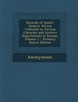 Paperback Records of South-Eastern Africa: Collected in Various Libraries and Archive Departments in Europe, Volume 1 - Primary Source Edition Book
