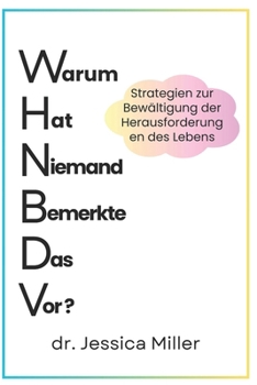 Warum Hat Niemand Bemerkte Das Vor?: Strategien zur Bewältigung der Herausforderungen des Lebens (German Edition)