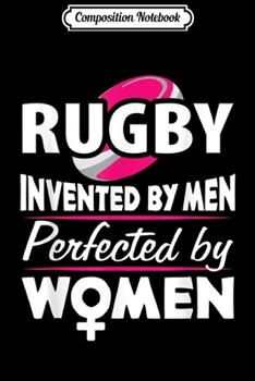 Paperback Composition Notebook: RUGBY INVENTED BY MEN PERFECTED BY WOMEN Funny Girls Journal/Notebook Blank Lined Ruled 6x9 100 Pages Book