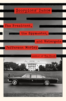 Hardcover Scorpions' Dance: The President, the Spymaster, and Watergate Book