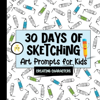 Paperback 30 Days of Sketching (Creating Characters): Art Prompts for Kids (Volume 1) Book