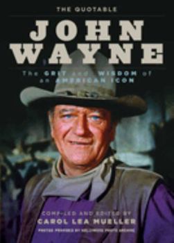 Paperback The Quotable John Wayne: The Grit and Wisdom of an American Icon Book