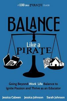 Paperback Balance Like a Pirate: Going beyond Work-Life Balance to Ignite Passion and Thrive as an Educator Book