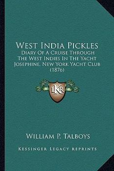 West India Pickles. Diary of a Cruise Through the West Indies in the Yacht Josephine.