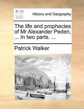 Paperback The Life and Prophecies of MR Alexander Peden, ... in Two Parts. ... Book