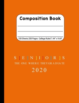Seniors The One Where They Graduate 2020: Blank Composition Notebook for Class of 2020 Seniors, 2020 Graduation Gift, Lined Journal 100 Pages, College Rule Book, Orange