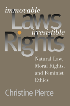 Hardcover Immovable Laws, Irresistible Rights: Natural Law, Moral Rights, and Feminist Ethics Book