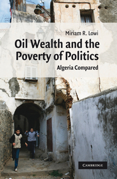 Paperback Oil Wealth and the Poverty of Politics: Algeria Compared Book