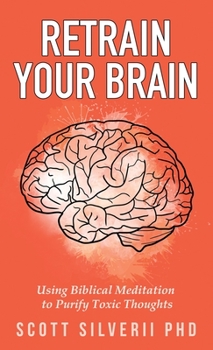 Paperback Retrain Your Brain: Using Biblical Meditation To Purify Toxic Thoughts Book