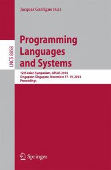 Paperback Programming Languages and Systems: 12th Asian Symposium, Aplas 2014, Singapore, Singapore, November 17-19, 2014, Proceedings Book