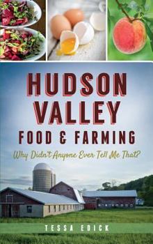 Hudson Valley Food & Farming: Why Didn't Anyone Ever Tell Me That? - Book  of the American Palate
