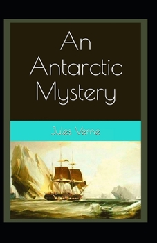 Paperback An Antarctic Mystery: Jules Verne (Classics, Literature) [Annotated] Book