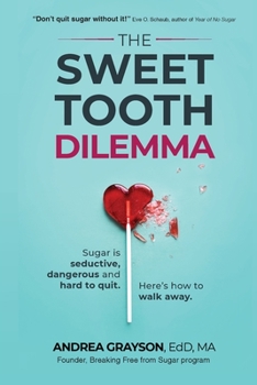 Paperback The Sweet Tooth Dilemma: Sugar is seductive, dangerous and hard to quit. Here's how to walk away. Book