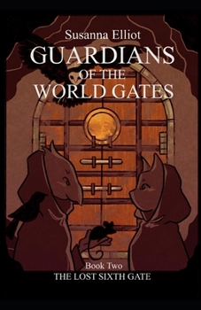 Guardians of the World Gates: The Lost Sixth Gate: (Adventures of Jill and Jay Book Two) (World Gates Mysteries)