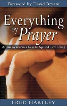 Paperback Everything by Prayer: Armin Gesswein's Keys to Spirit-Filled Living Book