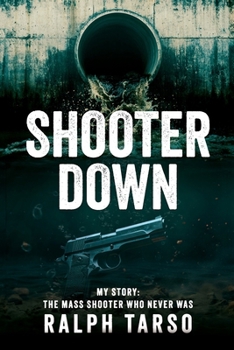 Paperback Shooter Down: My Story: The Mass Shooter Who Never Was Book