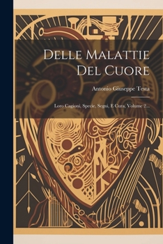 Paperback Delle Malattie Del Cuore: Loro Cagioni, Specie, Segni, E Cura, Volume 2... [Italian] Book