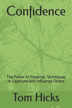 Paperback Confidence: The Power of Presence: Techniques to Captivate and Influence Others Book