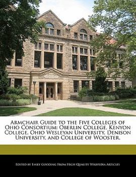Armchair Guide to the Five Colleges of Ohio Consortium : Oberlin College, Kenyon College, Ohio Wesleyan University, Denison University, and College Of