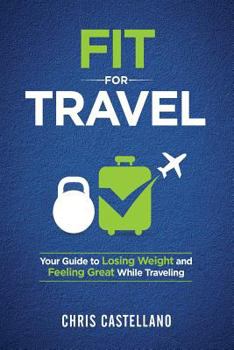 Paperback Fit For Travel: Your Guide to Losing Weight and Feeling Great While Traveling Book